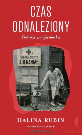 Czas odnaleziony. Podróże z moją matką - Halina Rubin [KSIĄŻKA]