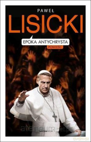 Epoka Antychrysta - Paweł Lisicki [KSIĄŻKA]