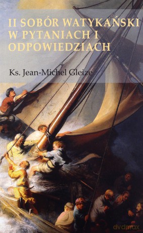 II Sobór Watykański w pytaniach i odpowiedziach - Ks.Jean-Michel Gleize [KSIĄŻKA]