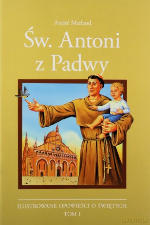 Ilustrowane opowieści o św. (Tom 1) Św. Antoni z Padwy - Andre Merlaud [KOMIKS]