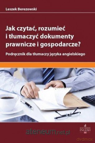 Jak czytać rozumieć i tłumaczyć dokumenty... - Leszek Berezowski [KSIĄŻKA]