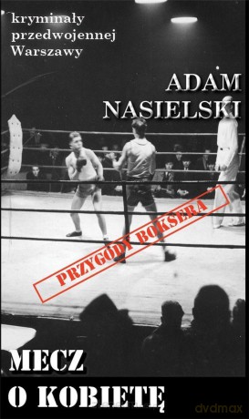 Kryminały przedwojennej Warszawy. Mecz o kobietę - Adam Nasielski [KSIĄŻKA]