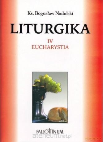 Liturgika (Tom 4) - Ks. Bogusław Nadolski [KSIĄŻKA]