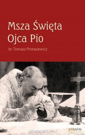 Msza Święta Ojca Pio - Tomasz Protasiewicz [KSIĄŻKA]