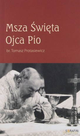 Msza Święta Ojca Pio - Tomasz Protasiewicz [KSIĄŻKA]