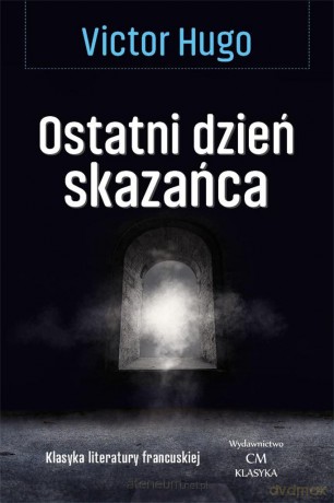 Ostatni dzień skazańca - Victor Hugo [KSIĄŻKA]