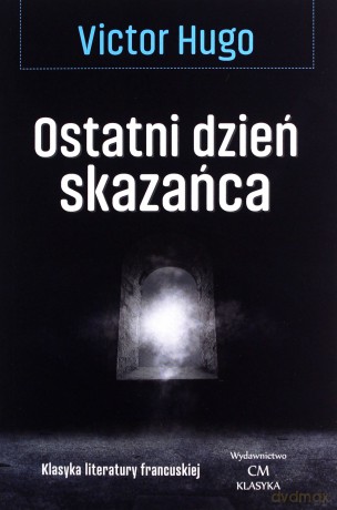 Ostatni dzień skazańca - Victor Hugo [KSIĄŻKA]