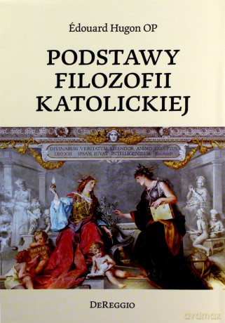 Podstawy filozofii katolickiej - Edouard Hugon [KSIĄŻKA]