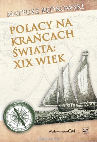 Polacy na krańcach świata - XIX wiek - Mateusz Będkowski [KSIĄŻKA]