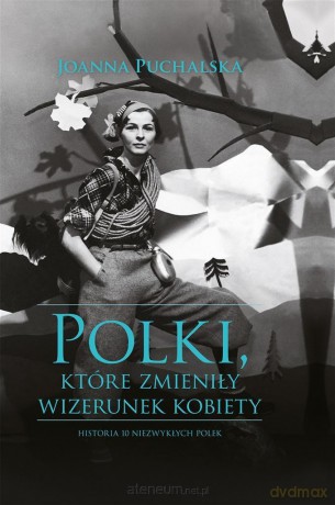 Polki, które zmieniły wizerunek kobiety - Joanna Puchalska [KSIĄŻKA]