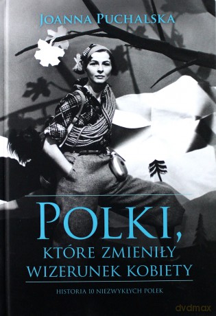Polki, które zmieniły wizerunek kobiety - Joanna Puchalska [KSIĄŻKA]