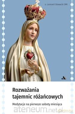 Rozważania Tajemnic Różańcowych. Medytacje - O. Leonard Głowacki [KSIĄŻKA]