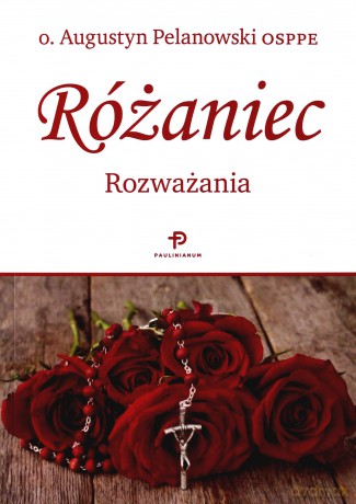 Różaniec. Rozważania - o. Augustyn Pelanowski [KSIĄŻKA]