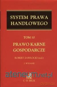 System Prawa Handlowego (Tom 10) Prawo karne gospodarcze - Robert Zawłocki [KSIĄŻKA]