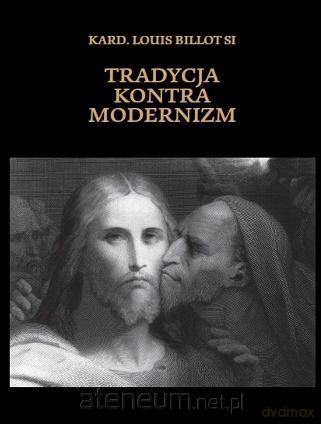 Tradycja kontra modernizm - Kard. Louis Billot Si [KSIĄŻKA]