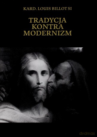 Tradycja kontra modernizm - Kard. Louis Billot Si [KSIĄŻKA]