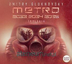 Trylogia: Metro 2033/2034/2035 [AUDIOBOOK]