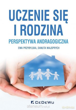 Uczenie się i rodzina. Perspektywa andragogiczna - Ewa Przybylska, Danuta Wajsprych [KSIĄŻKA]