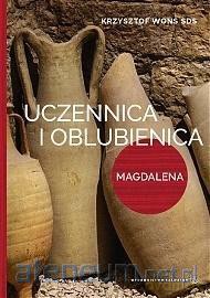 Uczennica i oblubienica. Magdalena - ks. Krzysztof Wons [KSIĄŻKA]