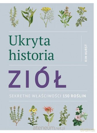 Ukryta historia ziół - Kim Hurst [KSIĄŻKA]