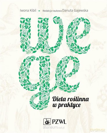Wege. Dieta roślinna w praktyce - Danuta gajewska, Iwona Kibil [KSIĄŻKA]
