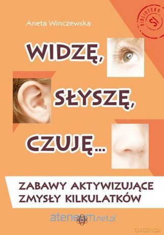 Widzę, słyszę, czuję... Zabawy aktywizujące - Aneta Wilczewska [KSIĄŻKA]
