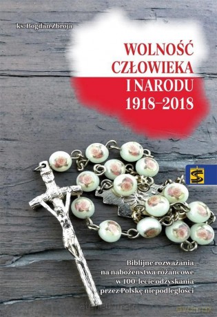 Wolność człowieka i narodu 19182018 - Ks. Bogdan Zbroja [KSIĄŻKA]