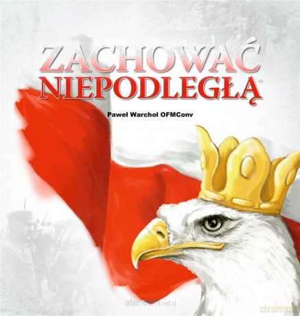Zachować Niepodległą - Paweł Warchoł [KSIĄŻKA]
