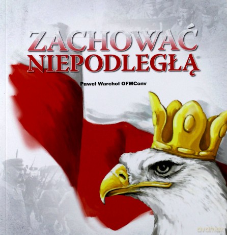Zachować Niepodległą - Paweł Warchoł [KSIĄŻKA]