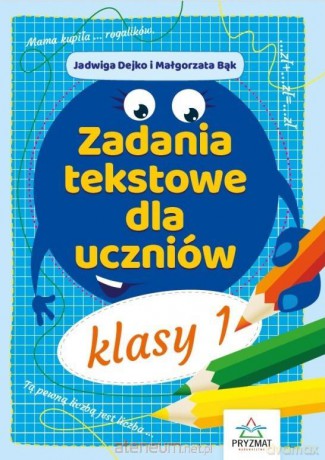 Zadania tekstowe dla uczniów kl. 1 - Jadwiga Dejko, Małgorzata Bąk [KSIĄŻKA]
