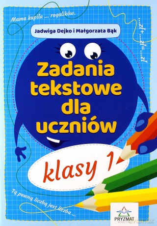 Zadania tekstowe dla uczniów kl. 1 - Jadwiga Dejko, Małgorzata Bąk [KSIĄŻKA]