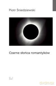 Czarne słońca romantyków - Piotr Śniedziewski [KSIĄŻKA]