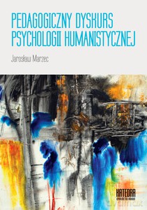 Pedagogiczny dyskurs psychologii humanistycznej - Jarosław Marzec [KSIĄŻKA]