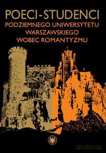 Poeci-studenci podziemnego Uniwersytetu Warszawskiego wobec romantyzmu - Karol Hryniewicz, Karol Samsel [KSIĄŻKA]