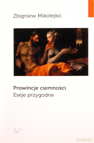 Prowincje ciemności. Eseje przygodne - Zbigniew Mikołejko [KSIĄŻKA]