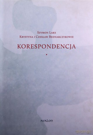 Szymon Laks, Krystyna i Czesław Bednarczykowie. Korespondencja - Jadwiga Malik [KSIĄŻKA]