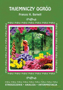Tajemniczy ogród Frances H. Burnett. Streszczenie, analiza, interpretacja - Marta Zawłocka [KSIĄŻKA]