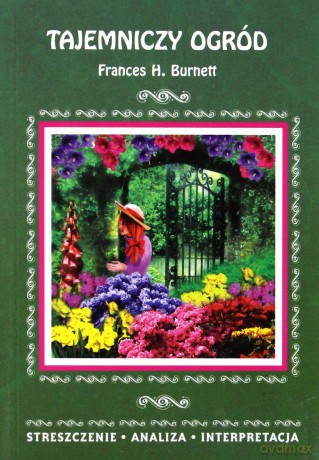 Tajemniczy ogród Frances H. Burnett. Streszczenie, analiza, interpretacja - Marta Zawłocka [KSIĄŻKA]