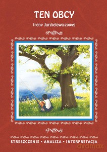 Ten obcy Ireny Jurgielewiczowej. Streszczenie, analiza, interpretacja - Agnieszka Marszał [KSIĄŻKA]