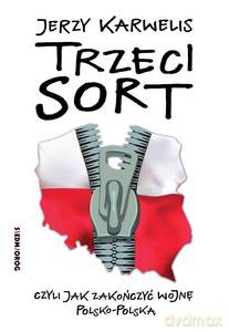 Trzeci sort. Czyli jak zakończyć wojnę polsko-polską - Jerzy Karwelis [KSIĄŻKA]