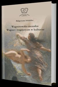 Wagnerowska mozaika. Wagner i wagneryzm w kulturze - Małgorzata Sokalska [KSIĄŻKA]