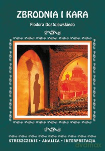 Zbrodnia i kara Fiodora Dostojewskiego. Streszczenie, analiza, interpretacja [KSIĄŻKA]