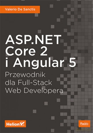 Asp Net Core 2 i Angular 5 Przewodnik dla Full Stack Web Developera - Valerio De Sanctis [KSIĄŻKA]