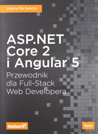 Asp Net Core 2 i Angular 5 Przewodnik dla Full Stack Web Developera - Valerio De Sanctis [KSIĄŻKA]