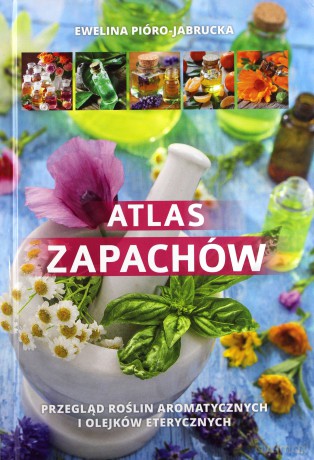 Atlas Zapachów - Ewelina Jabrucka-Pióro [KSIĄŻKA]