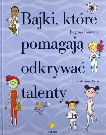 Bajki Które Pomagają Odkrywać Talenty - Begona Ibarrola [KSIĄŻKA]