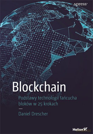 Blockchain Podstawy Technologii Łańcucha Bloków w 25 Krokach - Daniel Drescher [KSIĄŻKA]