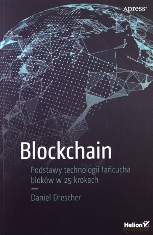 Blockchain Podstawy Technologii Łańcucha Bloków w 25 Krokach - Daniel Drescher [KSIĄŻKA]