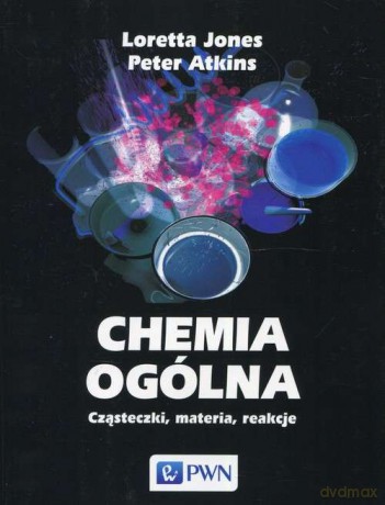 Chemia Ogólna Cząsteczki Materia Reakcje - Loretta Jones, Peter Atkins [KSIĄŻKA]