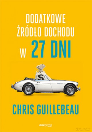 Dodatkowe Źródło Dochodu w 27 Dni - Chris Guillebeau [KSIĄŻKA]